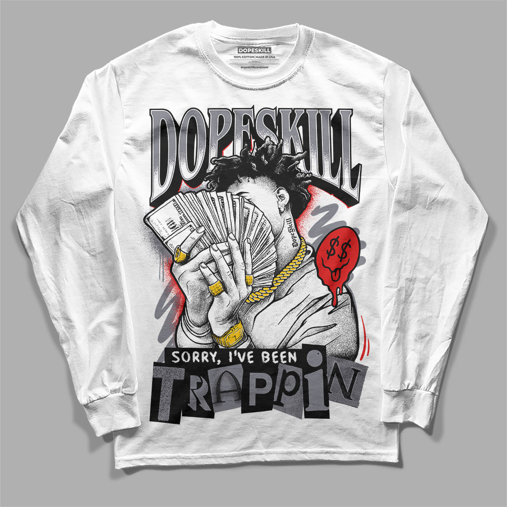 Fire Red 9s DopeSkill Long Sleeve T-Shirt Sorry I've Been Trappin Graphic