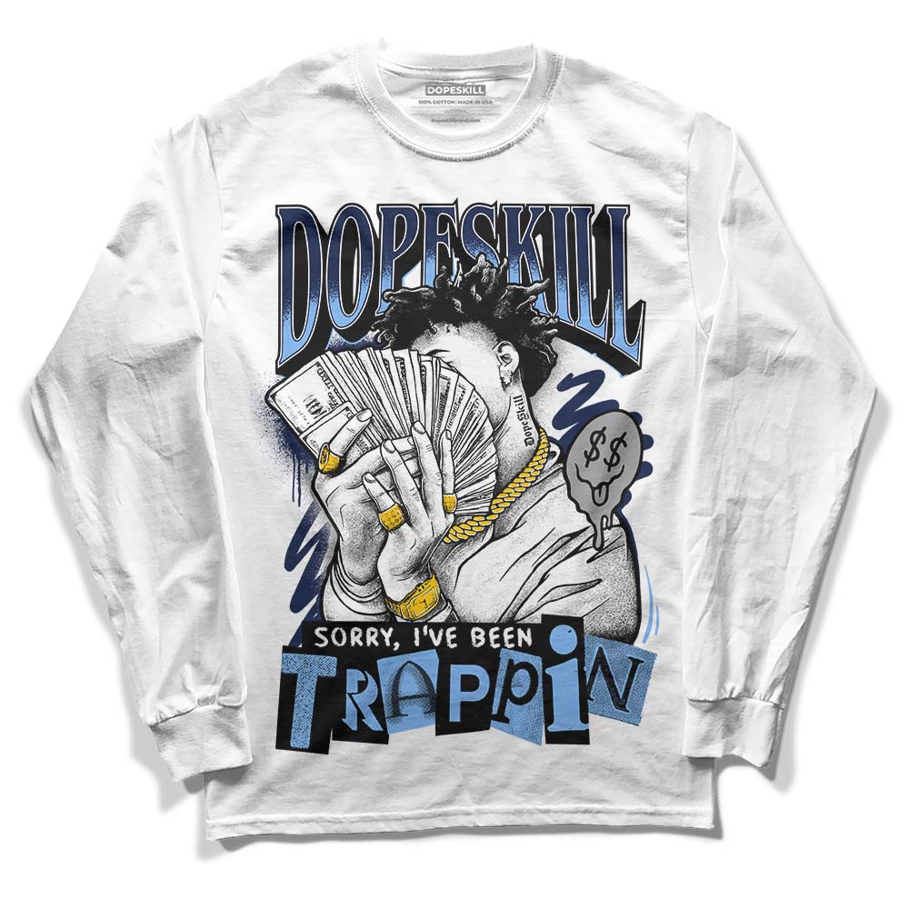 Midnight Navy 5s DopeSkill Long Sleeve T-Shirt Sorry I've Been Trappin Graphic