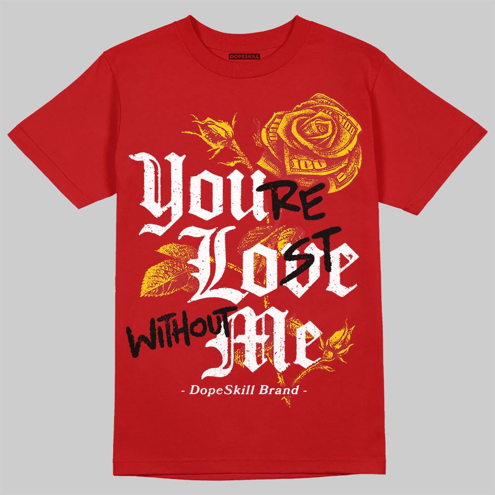 Cherry 11s DopeSkill T-Shirt You‚Äôre Lost Without Me Graphic