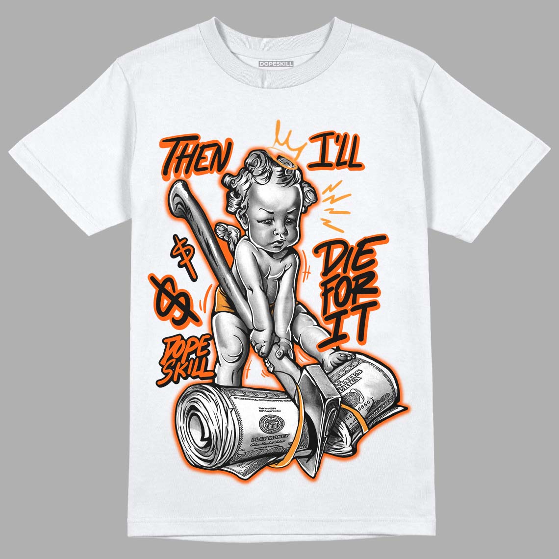 Brilliant Orange 12s DopeSkill T-Shirt Then I'll Die For It Graphic