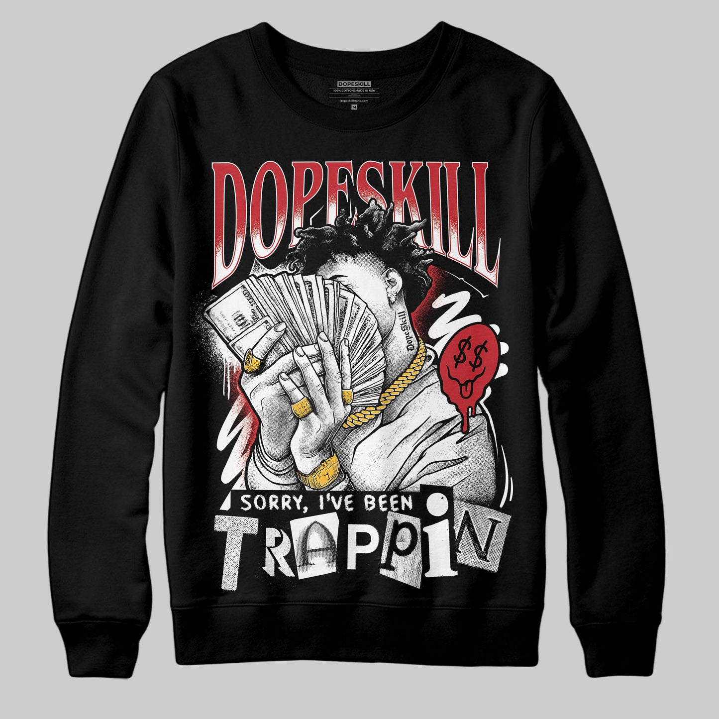Bred 11s DopeSkill Sweatshirt Sorry I've Been Trappin Graphic