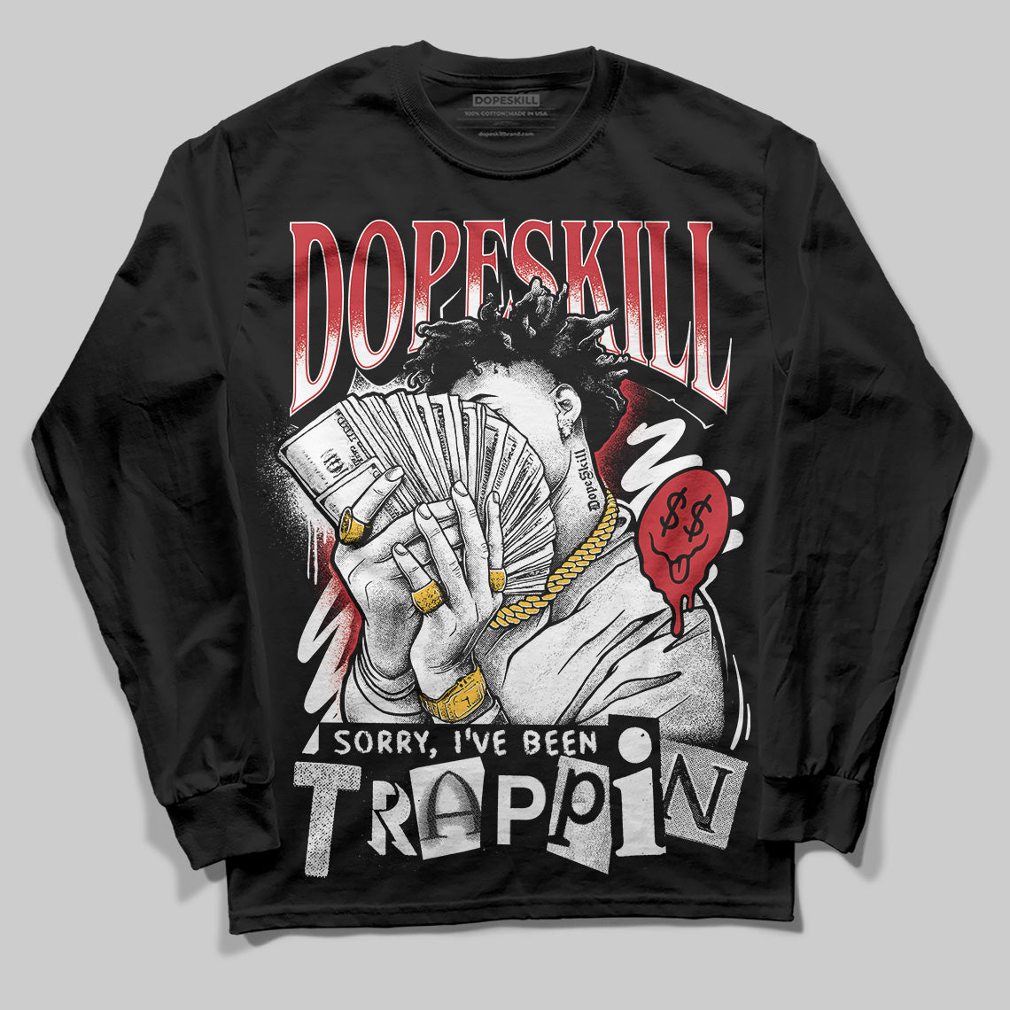 Bred 11s DopeSkill Long Sleeve T-Shirt Sorry I've Been Trappin Graphic