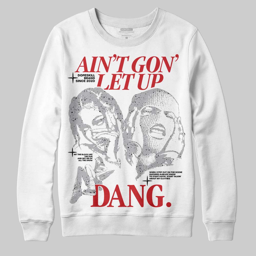 White Cement 4s DopeSkill Sweatshirt Ain't Gon' Let Up Graphic