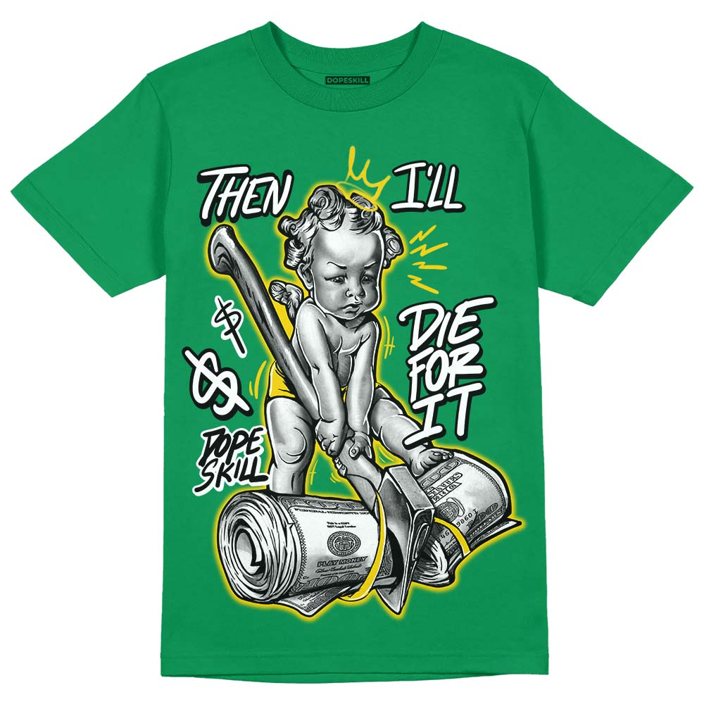 Lucky Green 5s DopeSkill Green T-shirt Then I'll Die For It Graphic
