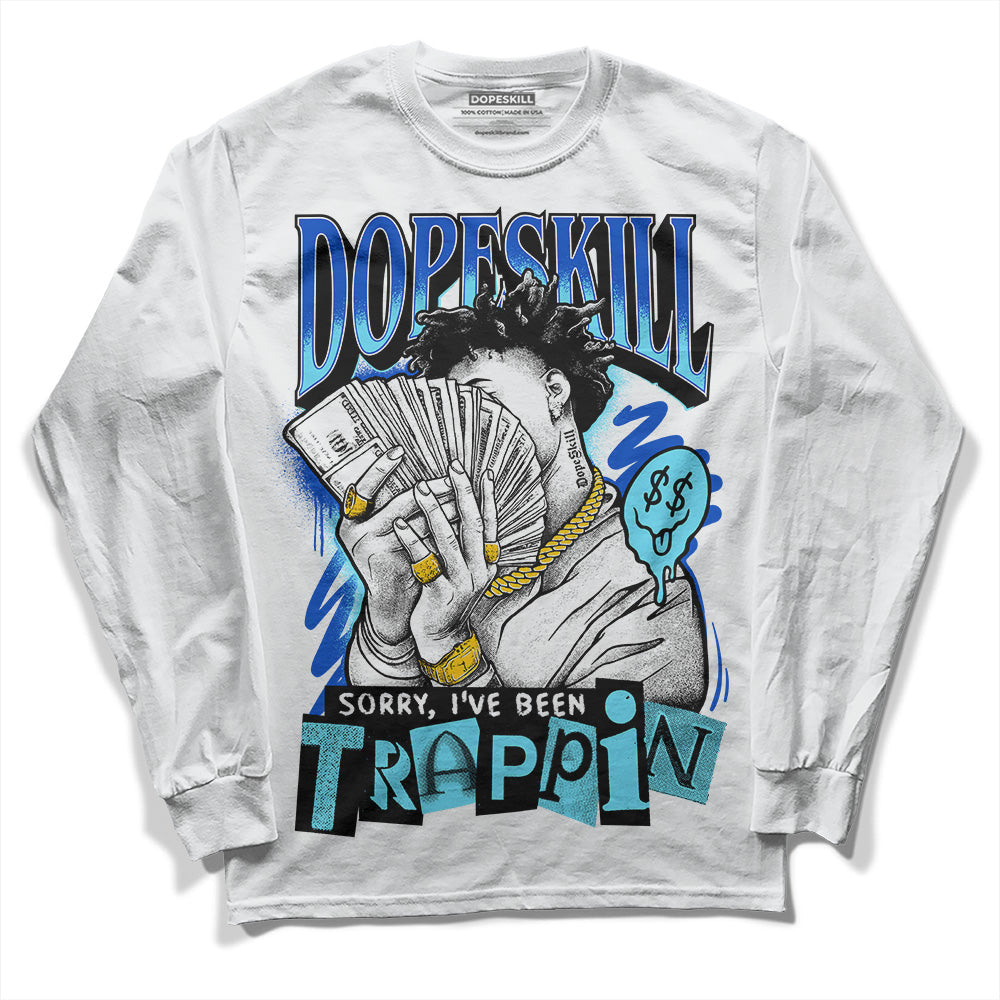 SB Dunk Argon DopeSkill Long Sleeve T-Shirt Sorry I've Been Trappin Graphic