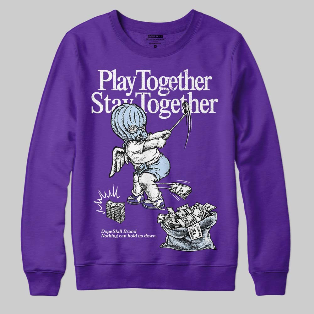 Grape 5s DopeSkill Sweatshirt Play together, Stay together Graphic