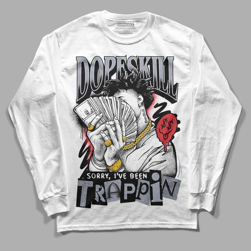 Bred Reimagined 4s DopeSkill Long Sleeve T-Shirt Sorry I've Been Trappin Graphic