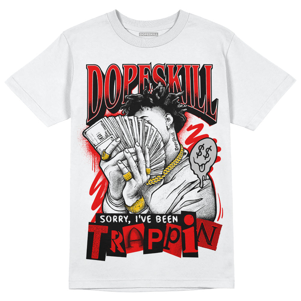 Cherry 12s DopeSkill T-Shirt Sorry I've Been Trappin Graphic