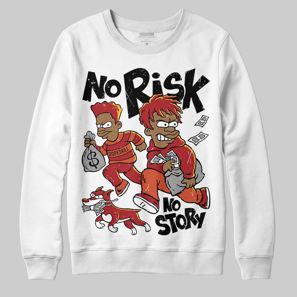 Brick By Brick 4s DopeSkill Sweatshirt No Risk No Story Graphic