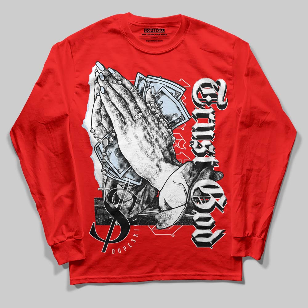 Cherry 11s DopeSkill Varsity Red Long Sleeve T-Shirt Trust God Graphic