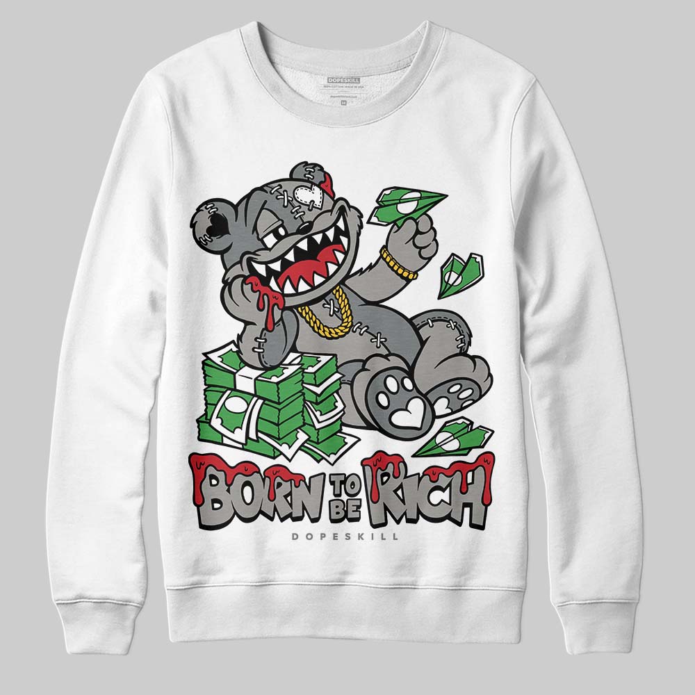 Cool Grey 9s DopeSkill Sweatshirt Born To Be Rich Graphic