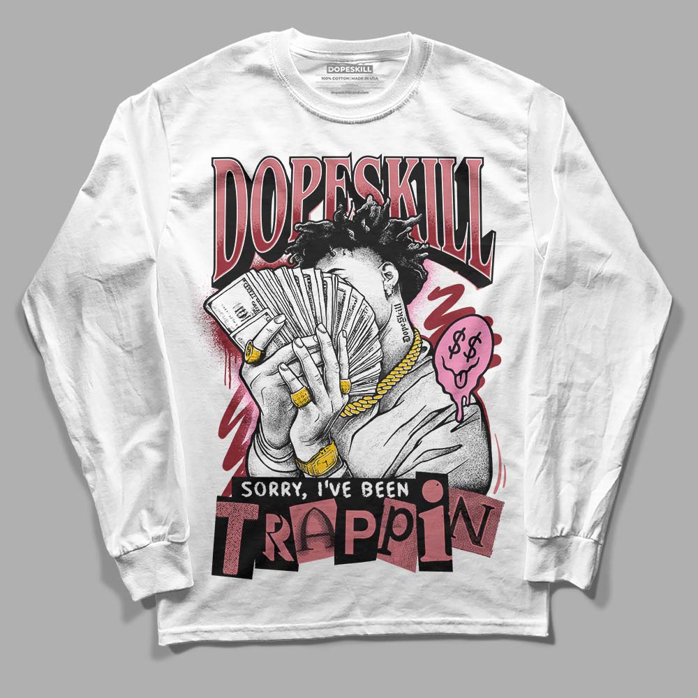 Valentine's Day Collection DopeSkill Long Sleeve T-Shirt Sorry I've Been Trappin Graphic