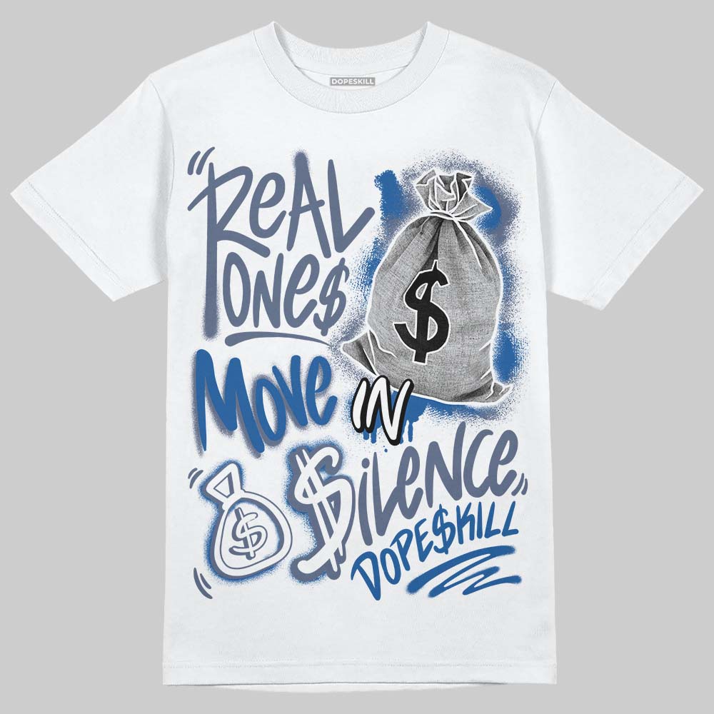 Diffused Blue 11s DopeSkill T-Shirt Real Ones Move In Silence Graphic