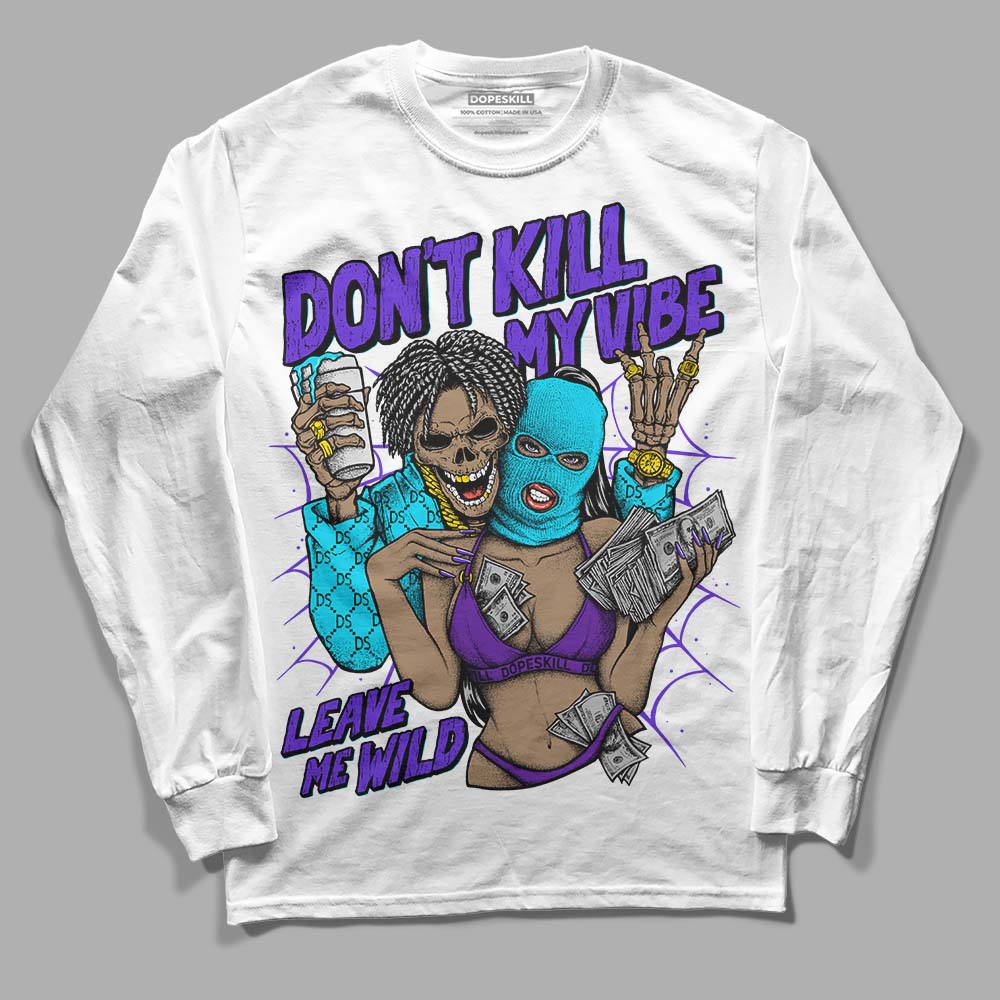 Aqua 6s DopeSkill Long Sleeve T-Shirt Don't Kill My Vibe Graphic