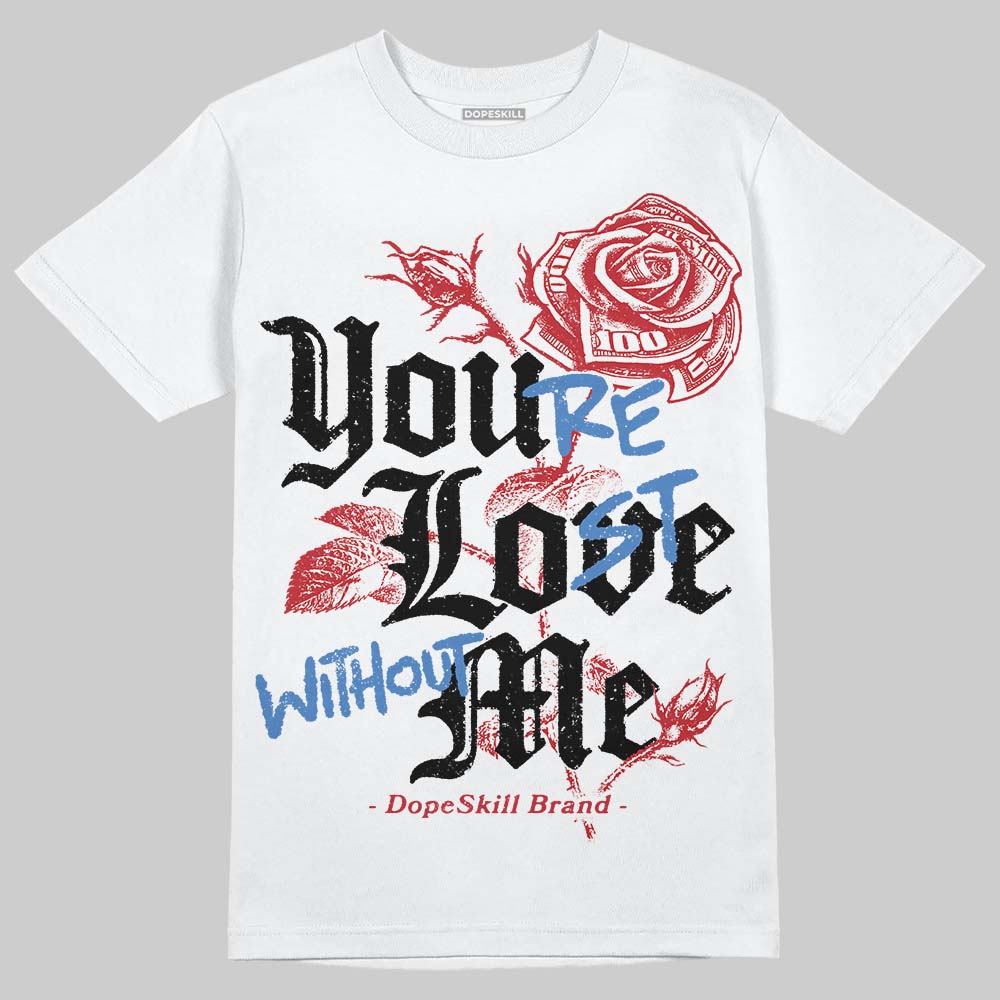 Ruby 1s DopeSkill T-Shirt You’re Lost Without Me Graphic