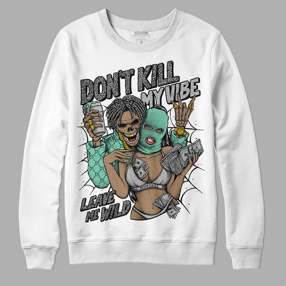 Green Glow 3s DopeSkill Sweatshirt Don't Kill My Vibe Graphic