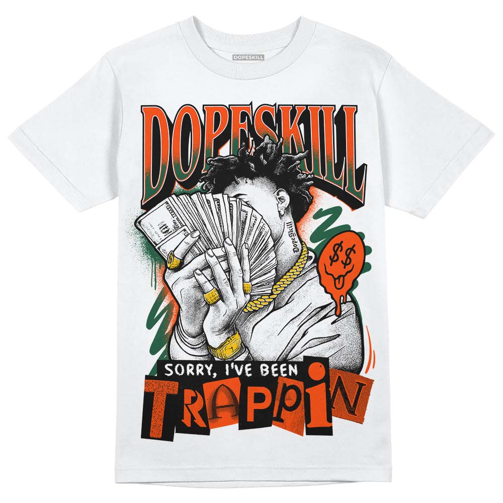 Dunk Low Team Dark Green Orange DopeSkill T-Shirt Sorry I've Been Trappin Graphic