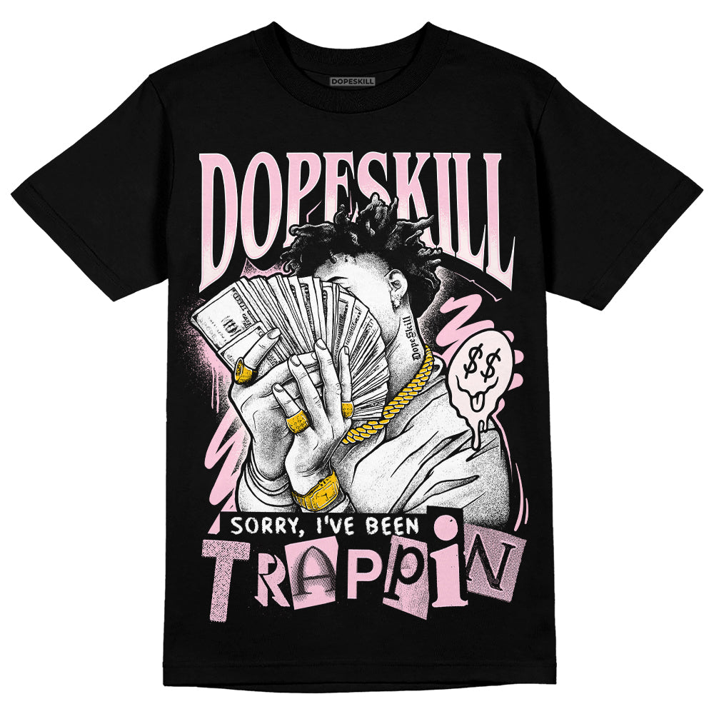 Dunk Low Pink Foam DopeSkill T-Shirt Sorry I've Been Trappin Graphic