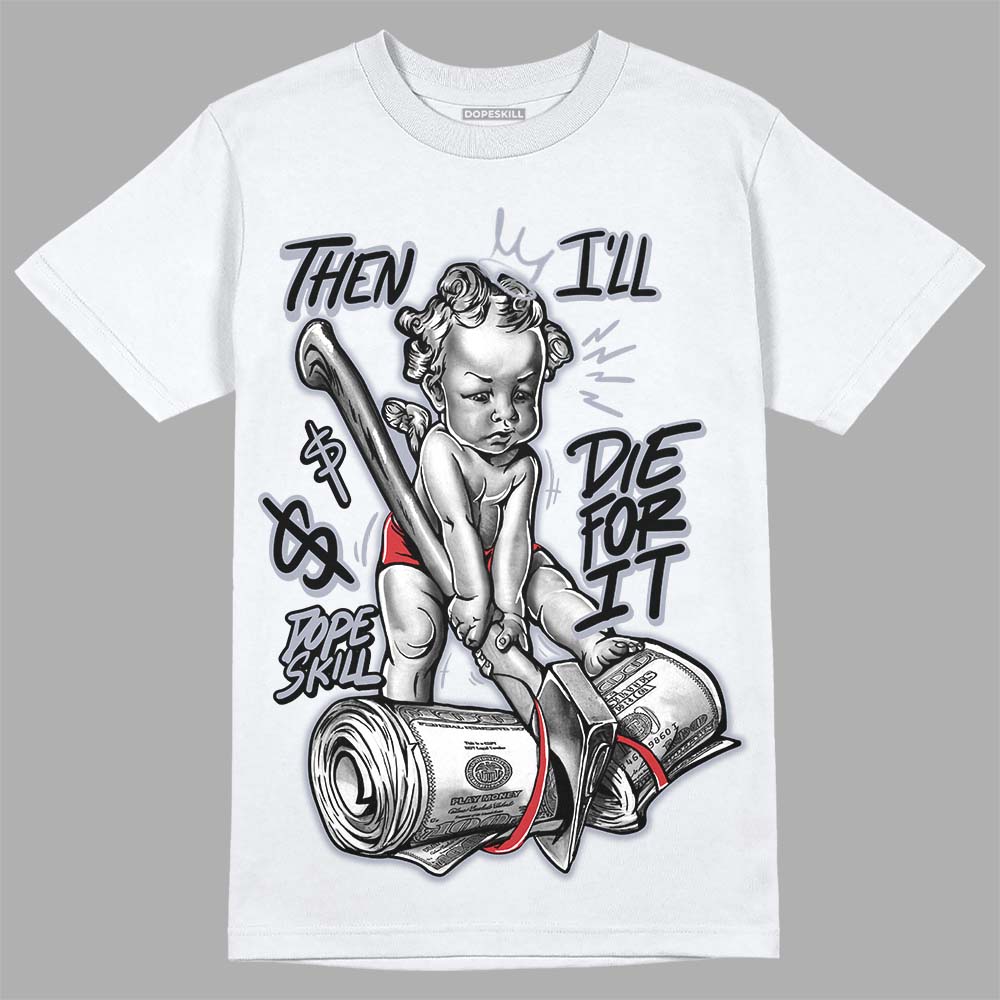 Bred Reimagined 4s DopeSkill T-Shirt Then I'll Die For It Graphic