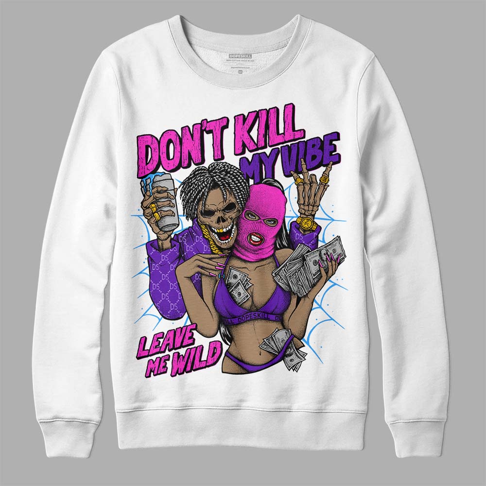 Court Purple 13s DopeSkill Sweatshirt Don't Kill My Vibe Graphic