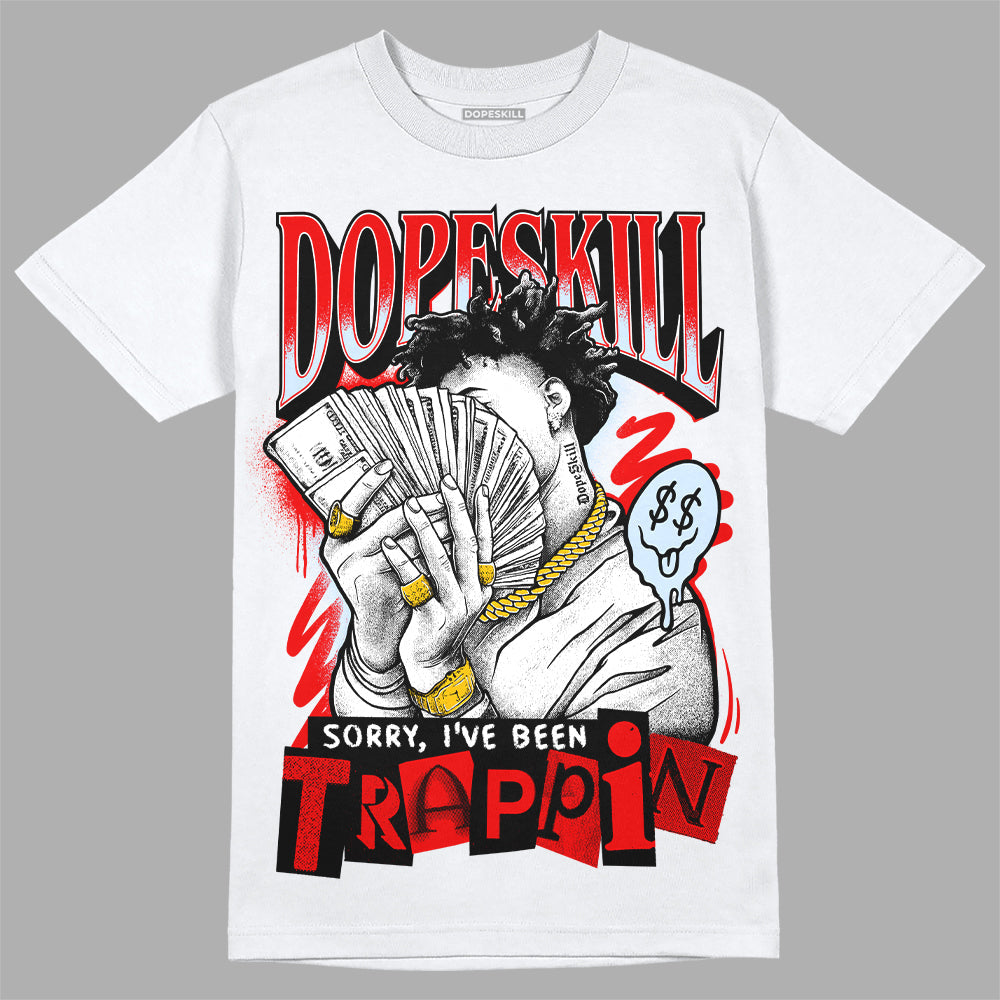 Cherry 11s DopeSkill T-Shirt Sorry I've Been Trappin Graphic