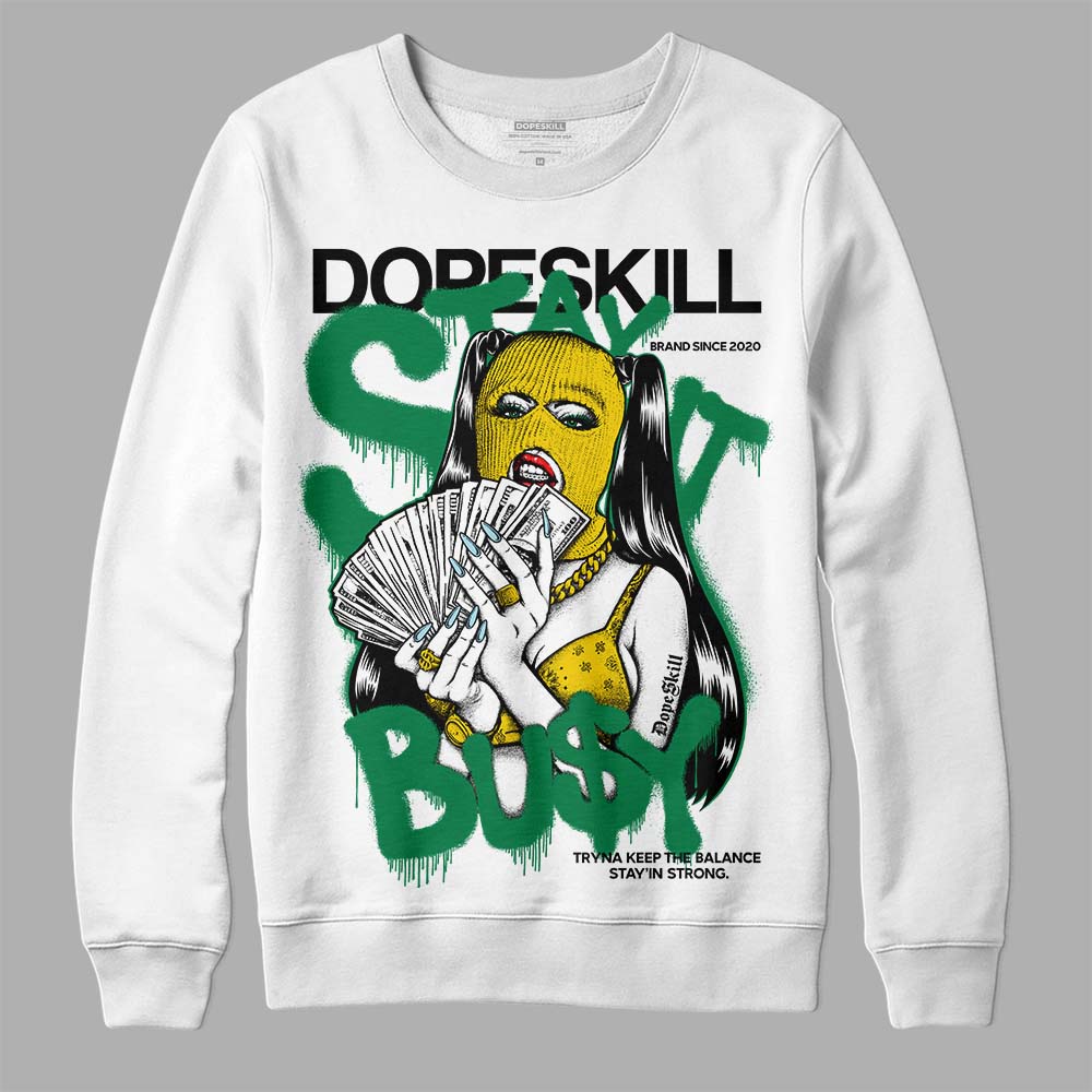 Lucky Green 5s DopeSkill Sweatshirt Stay It Busy Graphic