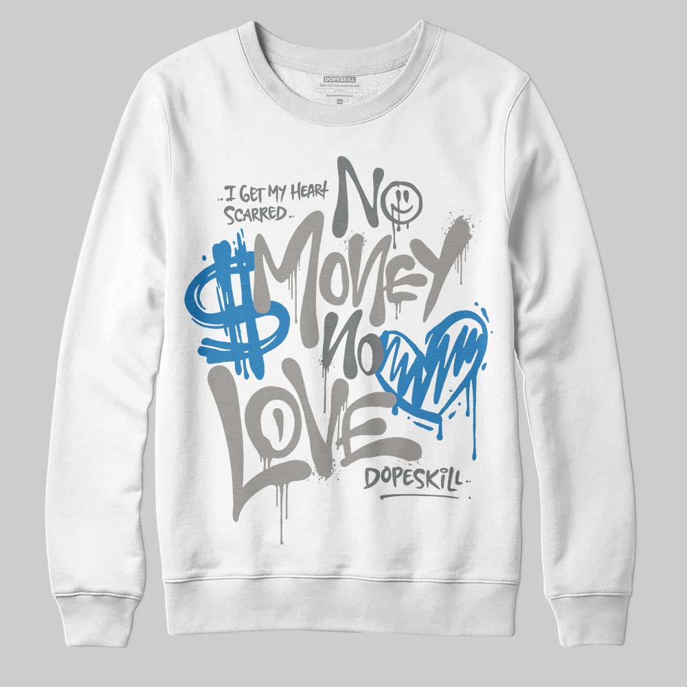 Cool Grey 9s DopeSkill Sweatshirt No Money No Love Typo Graphic