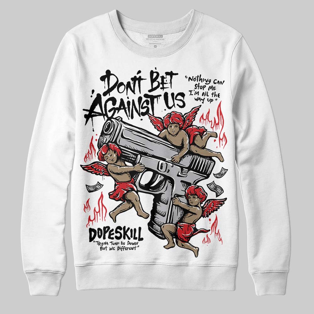 White Cement 4s DopeSkill Sweatshirt Don't Bet Against Us Graphic
