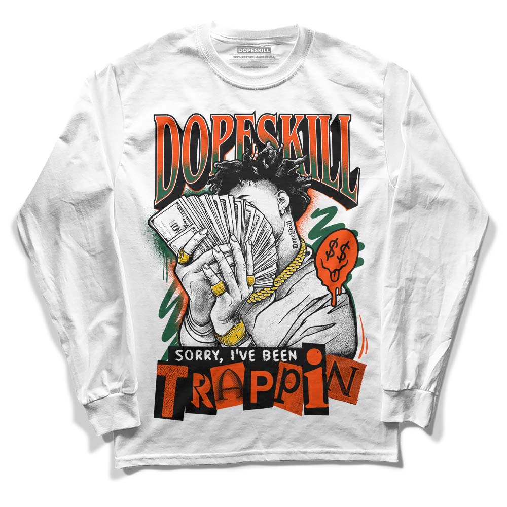 Dunk Low Team Dark Green Orange DopeSkill Long Sleeve T-Shirt Sorry I've Been Trappin Graphic