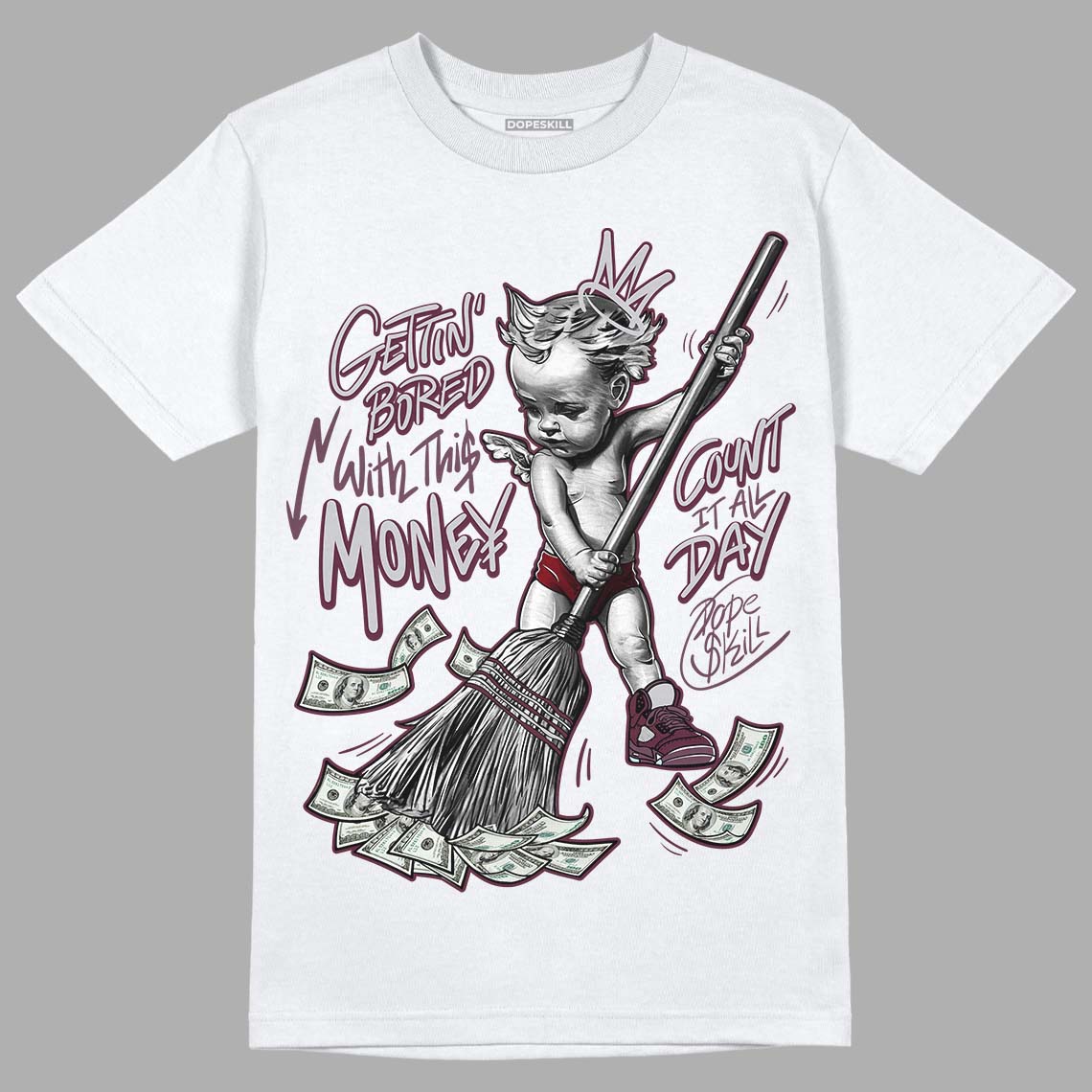 Burgundy 5s DopeSkill T-Shirt Gettin Bored With This Money Graphic