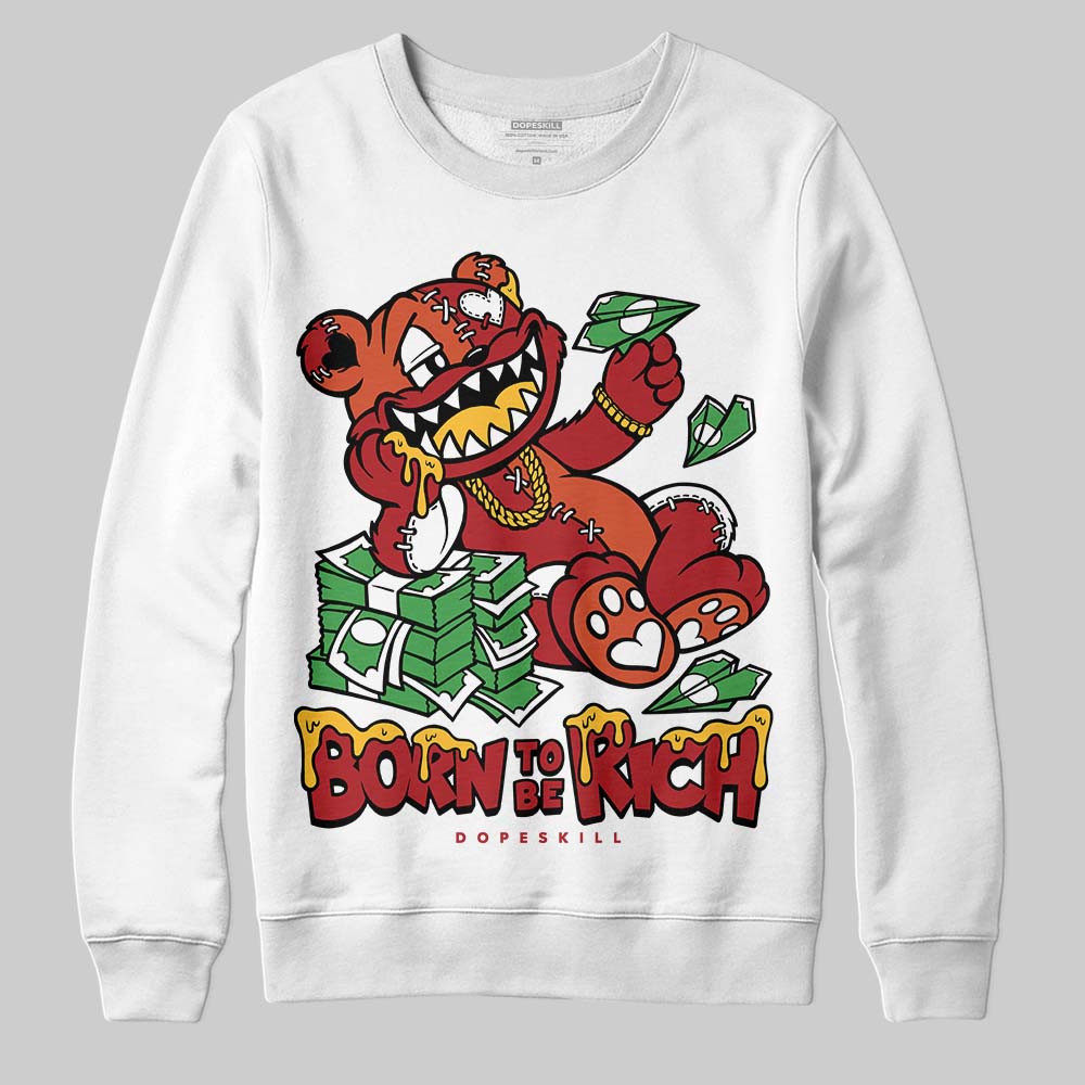 Brick By Brick 4s DopeSkill Sweatshirt Born To Be Rich Graphic