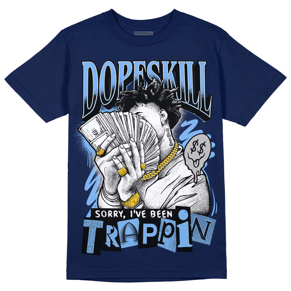 Midnight Navy 5s DopeSkill Navy T-Shirt Sorry I've Been Trappin Graphic