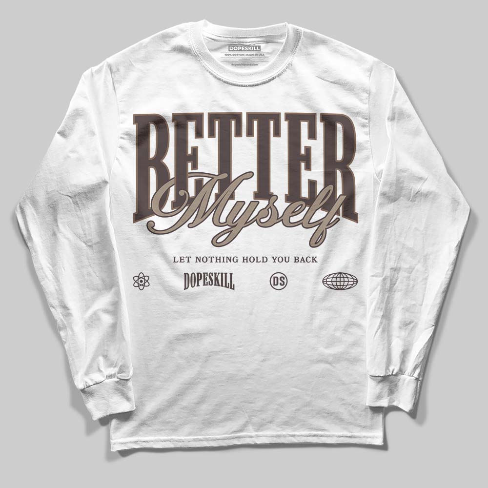 Baroque Brown 12s DopeSkill Long Sleeve T-Shirt Better Myself Graphic