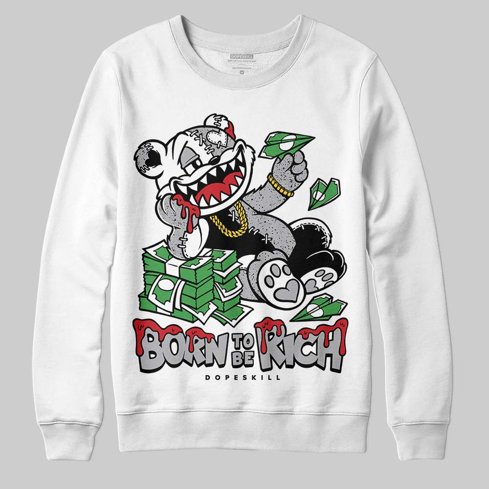 White Cement 4s DopeSkill Sweatshirt Born To Be Rich Graphic