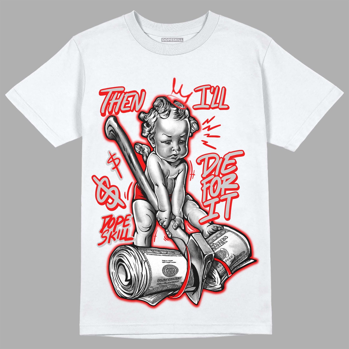 Cherry 12s DopeSkill T-Shirt Then I'll Die For It Graphic