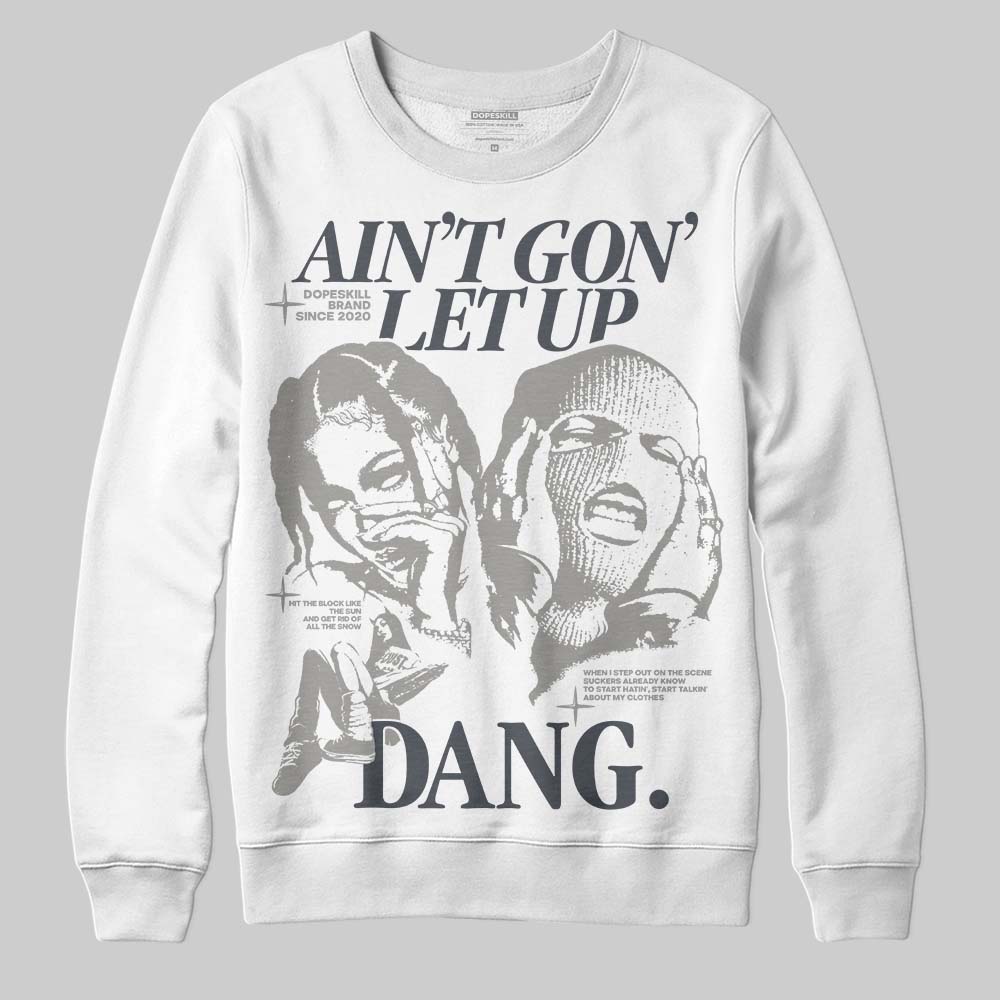 Cool Grey 11s DopeSkill Sweatshirt Ain't Gon' Let Up Graphic