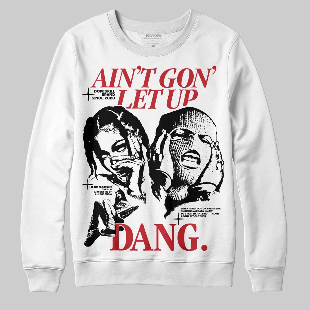 Bred 11s DopeSkill Sweatshirt Ain't Gon' Let Up Graphic
