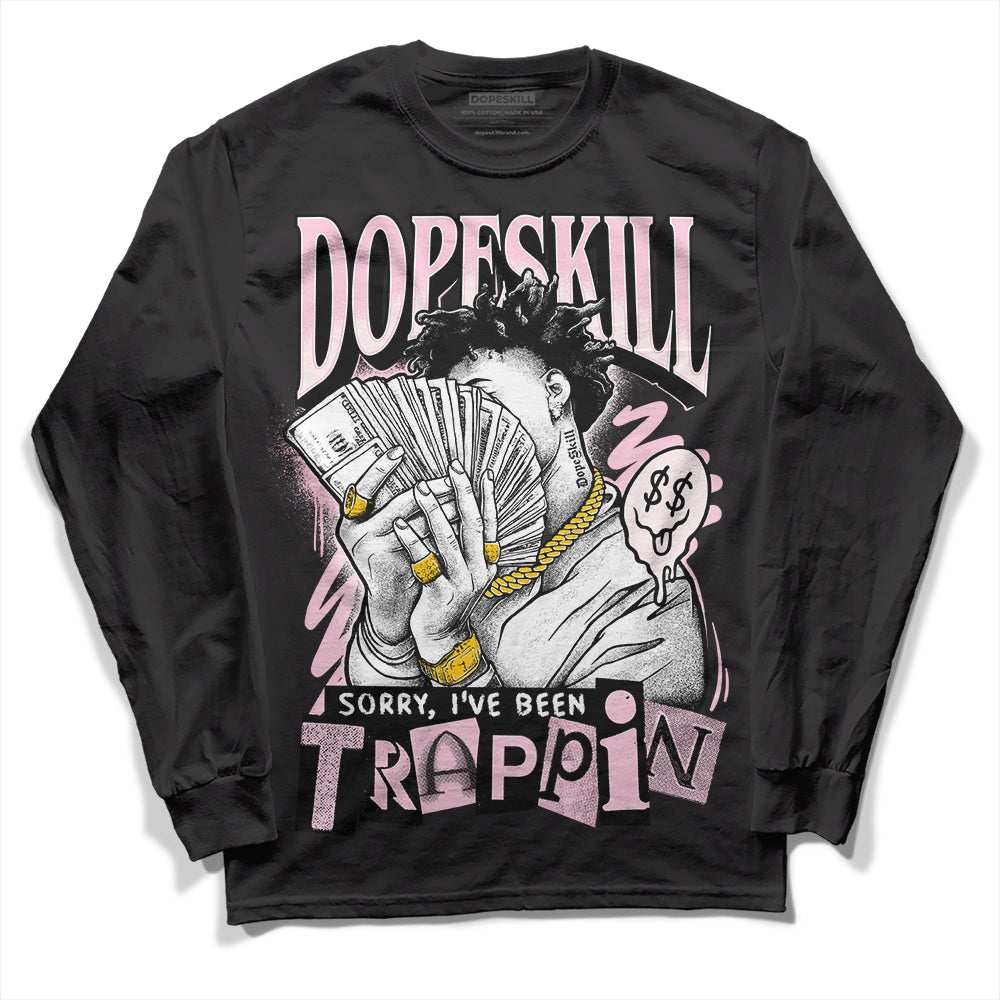 Dunk Low Pink Foam DopeSkill Long Sleeve T-Shirt Sorry I've Been Trappin Graphic
