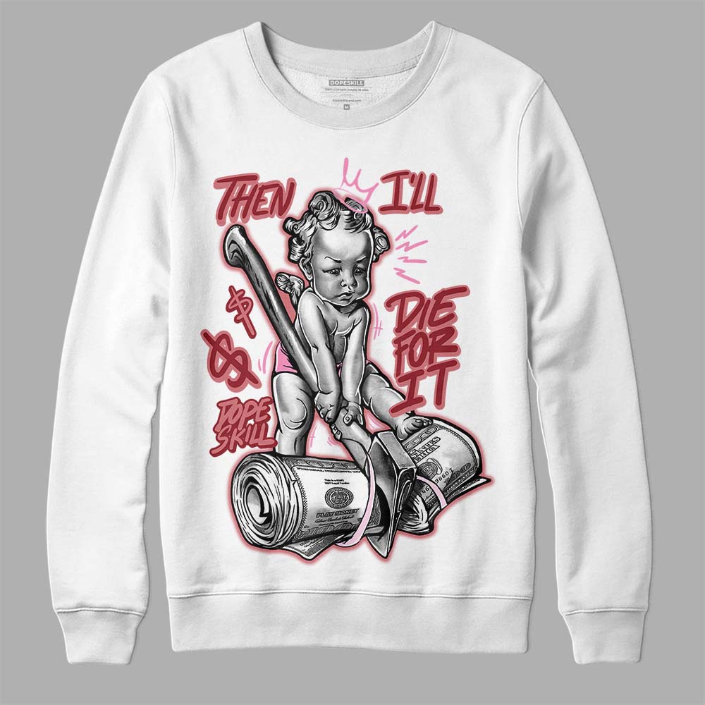 Valentine's Day Collection DopeSkill Sweatshirt Then I'll Die For It Graphic