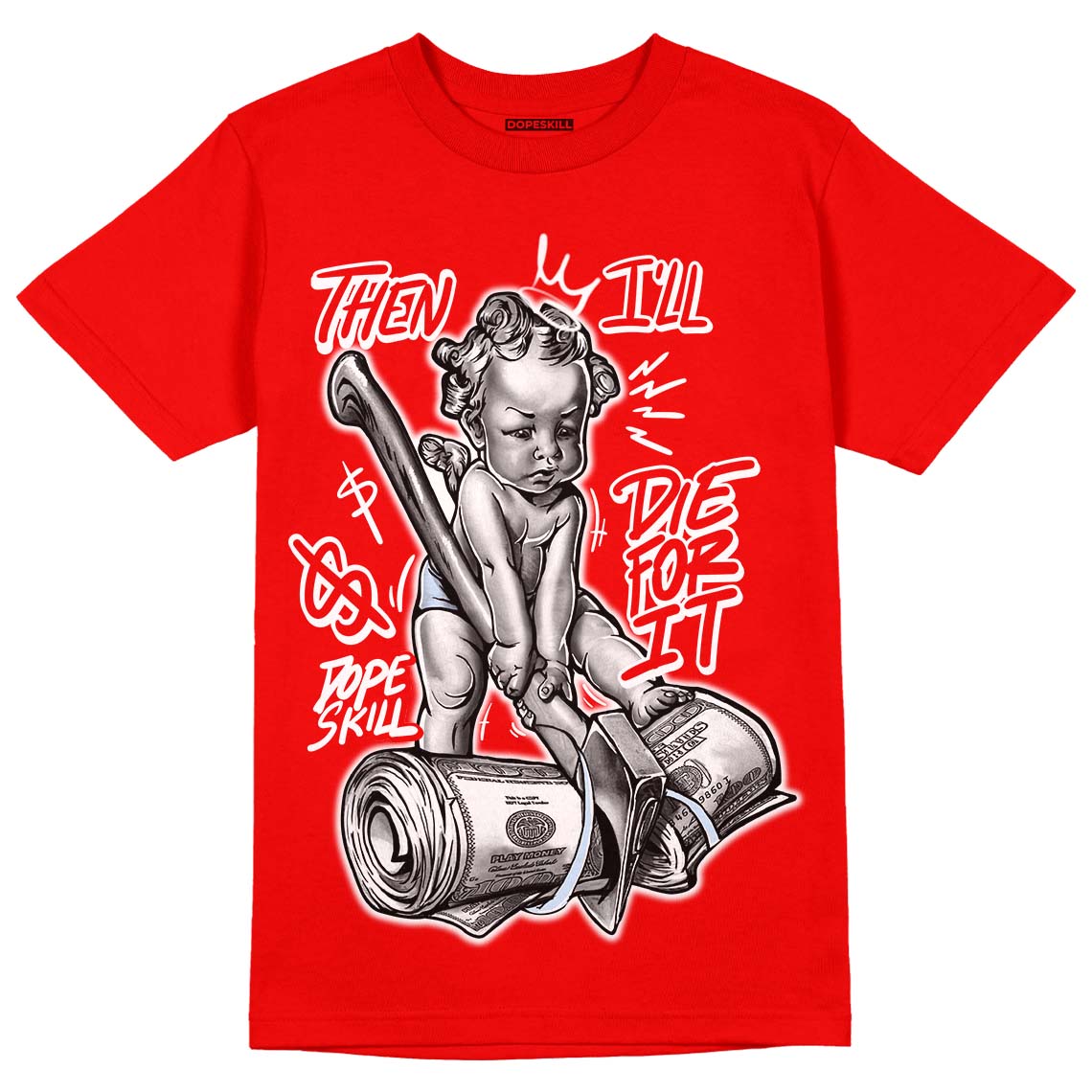 Cherry 11s DopeSkill Varsity Red T-shirt Then I'll Die For It Graphic