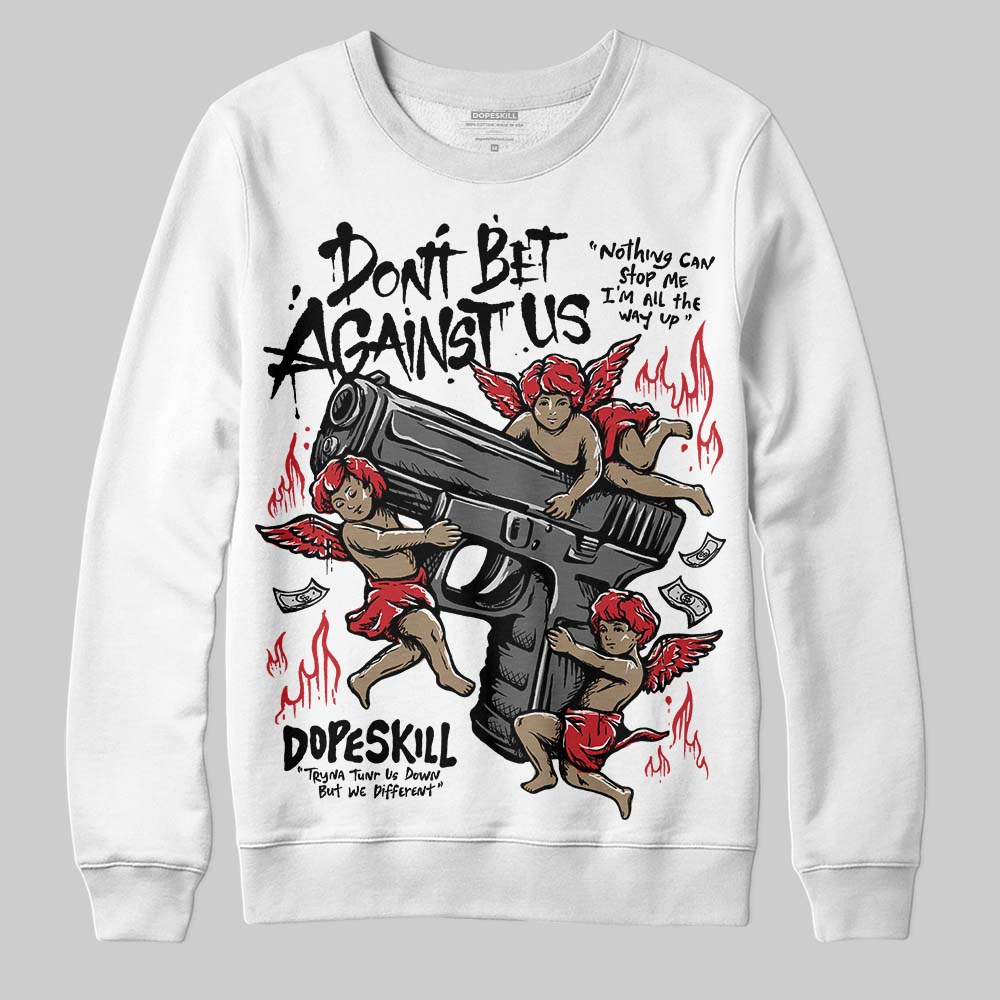 Bred 11s DopeSkill Sweatshirt Don't Bet Against Us Graphic
