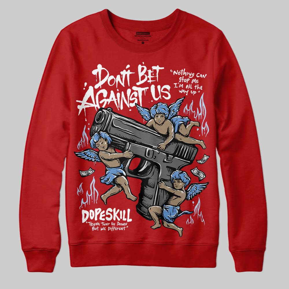 Cherry 11s DopeSkill Sweatshirt Don't Bet Against Us Graphic