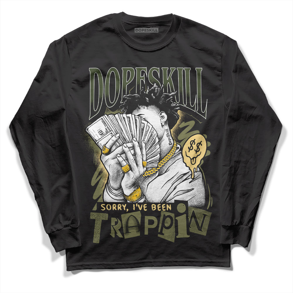 Craft Olive 4s DopeSkill Long Sleeve T-Shirt Sorry I've Been Trappin Graphic