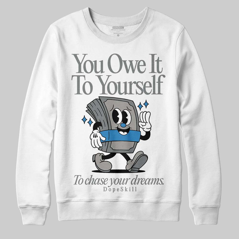 Cool Grey 9s DopeSkill Sweatshirt Owe It To Yourself Graphic