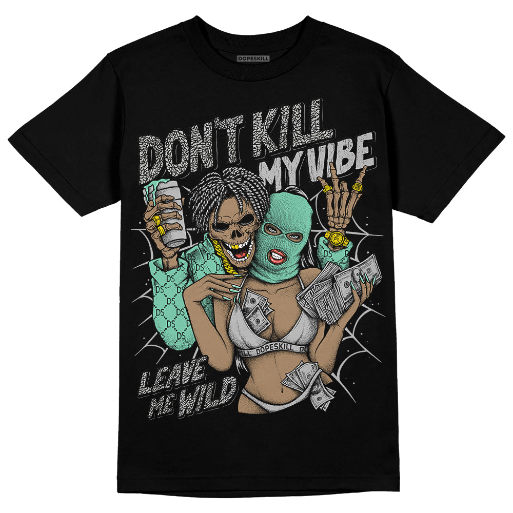 Green Glow 3s DopeSkill T-Shirt Don't Kill My Vibe Graphic