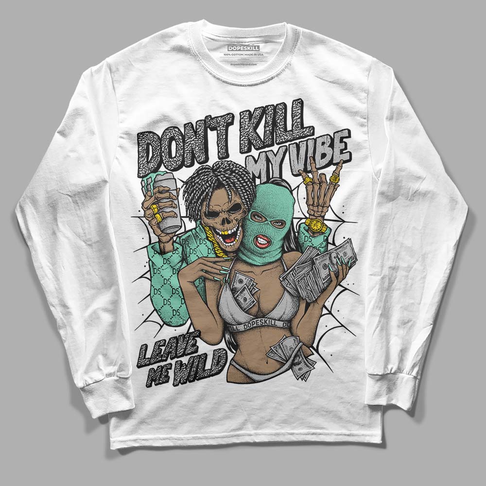 Green Glow 3s DopeSkill Long Sleeve T-Shirt Don't Kill My Vibe Graphic