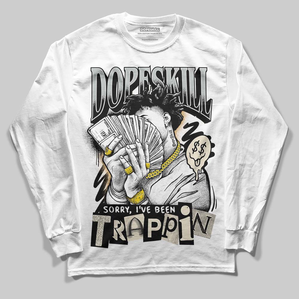 Reverse Metallic 5s DopeSkill Long Sleeve T-Shirt Sorry I've Been Trappin Graphic