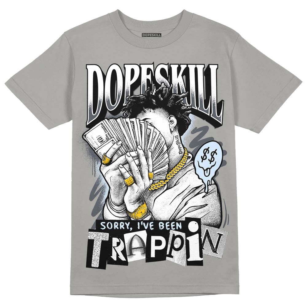 Cool Grey 11s DopeSkill Grey T-shirt Sorry I've Been Trappin Graphic