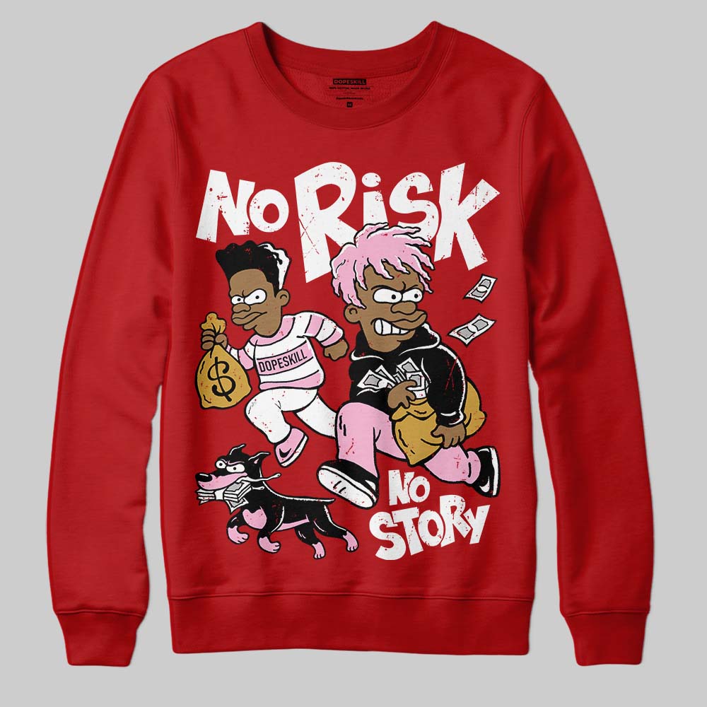 Brick By Brick 4s DopeSkill Sweatshirt No Risk No Story Graphic