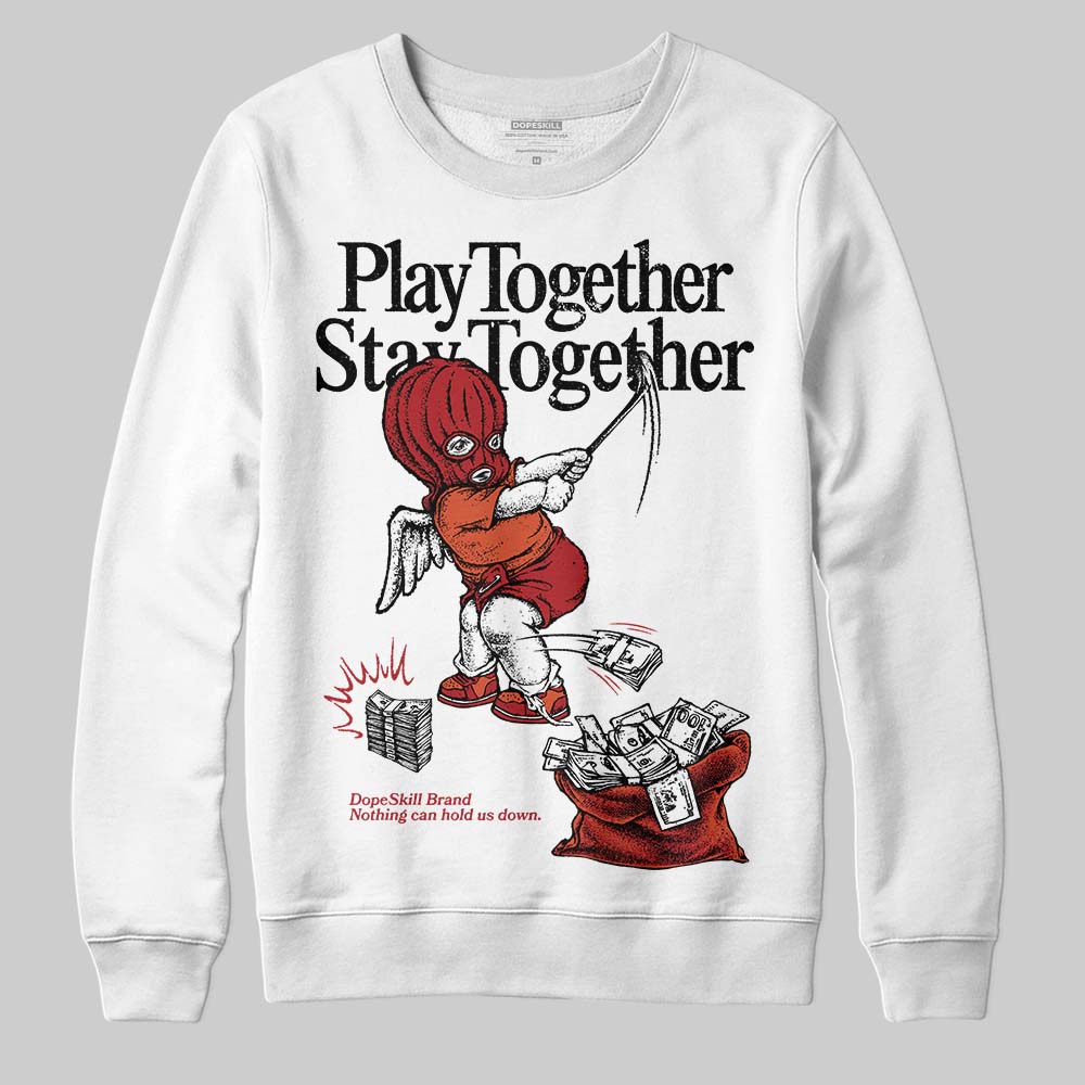 Brick By Brick 4s DopeSkill Sweatshirt Play together, Stay together Graphic
